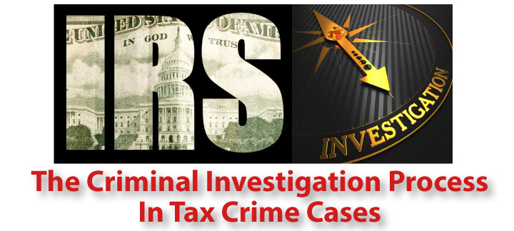 The Criminal Investigation Process In Tax Crimes Cases